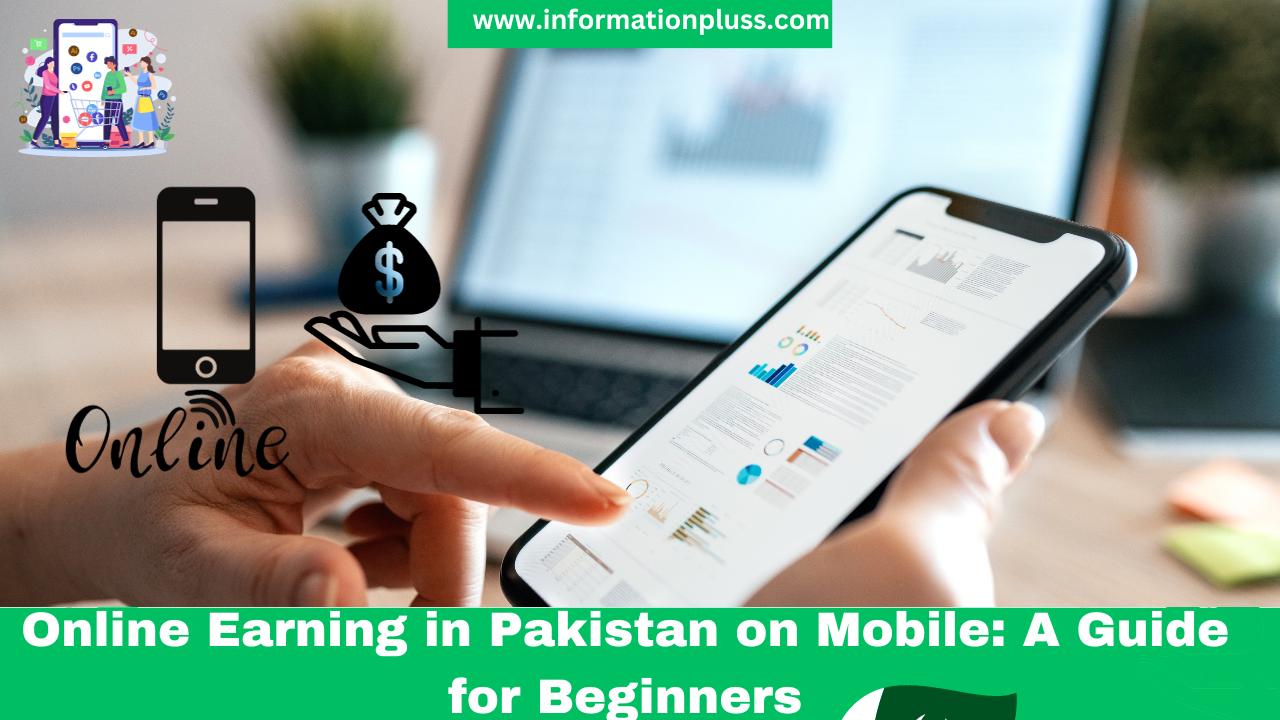 Online Earning in Pakistan on Mobile: A Guide for Beginners