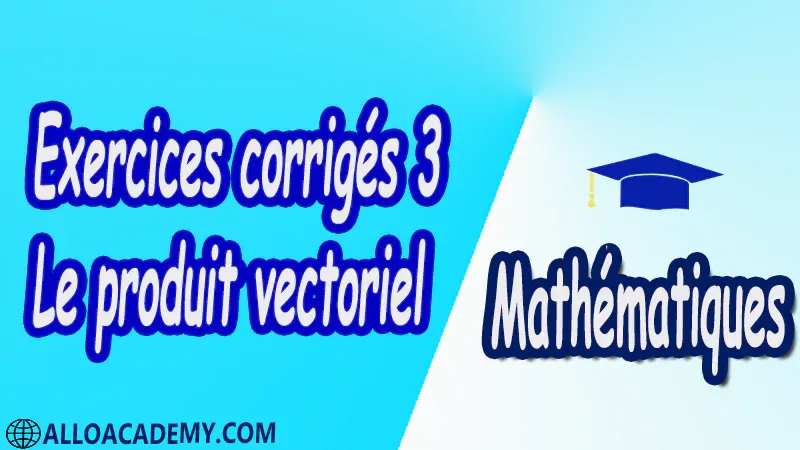 Exercices corrigés 3 Le Produit vectoriel PDF Mathématiques Maths Le produit vectoriel Vecteurs et points Produit vectoriel Applications du produit vectoriel Aire d’un triangle/parallélogramme Produit scalaire et norme Déterminant Produit vectoriel dans R3 Familles libres familles génératrices et bases Repères Droites et plans Equation d’un plan de l’espace Moment d’une force Cours résumés exercices corrigés devoirs corrigés Examens corrigés Contrôle corrigé travaux dirigés td