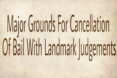 Major Grounds For Cancellation Of Bail