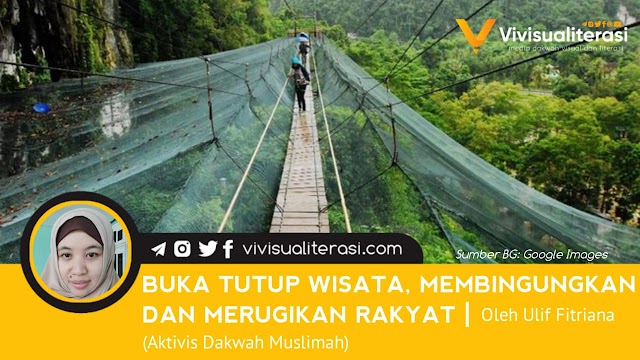 BUKA TUTUP WISATA, MEMBINGUNGKAN DAN MERUGIKAN RAKYAT