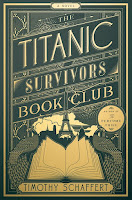 The Titanic Survivors Book Club by Timothy Schaffert