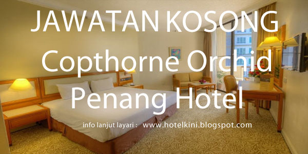 Jawatan Kosong Copthorne Orchid Penang Hotel 2017 