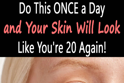 Do This ONCE a Day and Your Skin Will Look Like You're 20 Again!