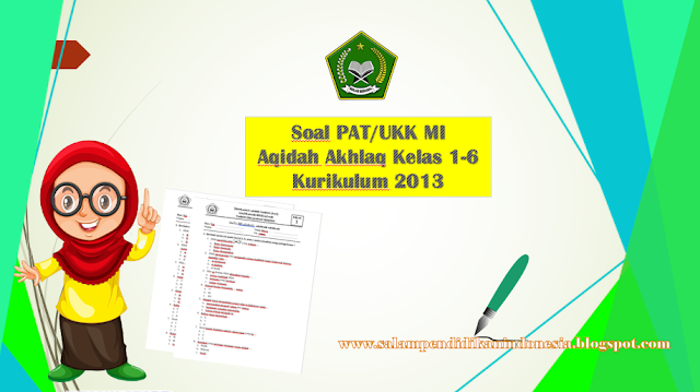 Soal UKK/PAT Aqidah Akhlaq K elas 1-6 MI KK 2013