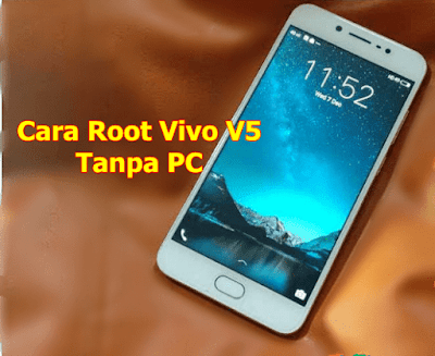 3 Cara Root HP Vivo V5 Tanpa PC 