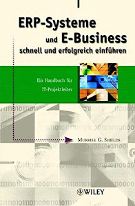 ERP-Systeme und E-Business schnell und erfolgreich einführen: Ein Handbuch für IT-Projektleiter: Ein Handbuch fur IT-projektleiter