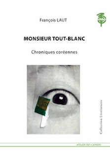 Monsieur Tout-Blanc : Chroniques coréennes de François Laut