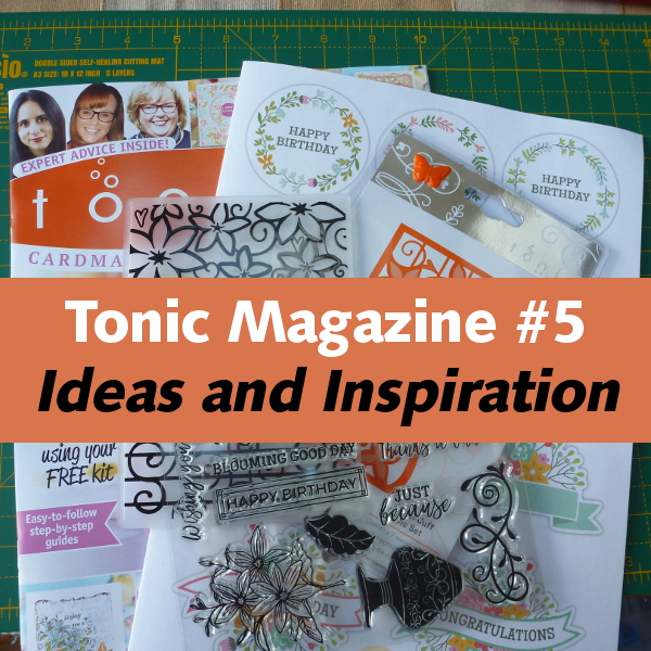 Tonic magazine issue 5 ideas and inspiration die cutting cut cards paper crafts 7 in 1 die embossing folder and stamps