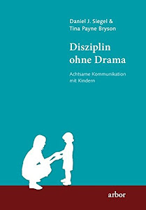 Disziplin ohne Drama: Achtsame Kommunikation mit Kindern