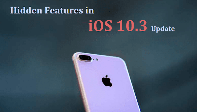 All Hidden Features in Apple’s Latest iOS 10.3 Update