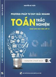 Phương pháp tư duy giải nhanh Toán trắc nghiệm - Nguyễn Bá Tuấn