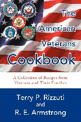 Image: The American Veterans Cookbook: A Collection of Recipes from Veterans and Their Families | Paperback: 156 pages | by Terry Rizzuti (Author), R. Armstrong (Author). Publisher: iUniverse; 1st edition (February 16, 2005)