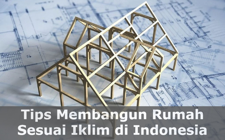 Membangun Rumah Sesuai Iklim di Indonesia