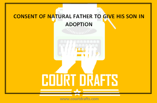 CONSENT OF NATURAL FATHER TO GIVE HIS SON IN ADOPTION