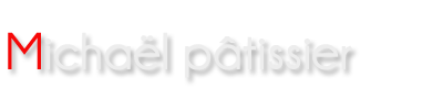 Michaël Patissier | Recettes pâtisserie