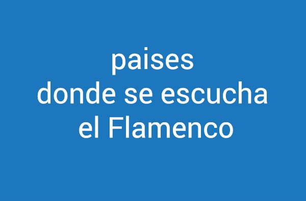 Países Que Mas Escuchan Flamenco.