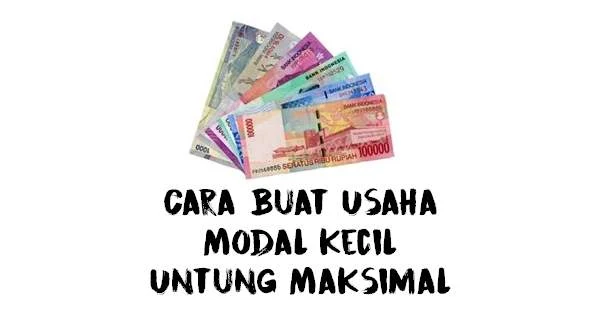 Cara Buat Usaha Modal kecil untung Maksimal