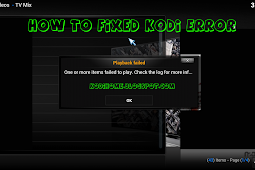 How To Solved Kodi Error: One or more items failed to play. Check the log file for details error