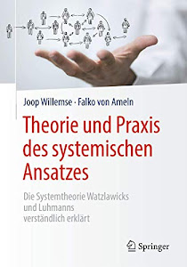 Theorie und Praxis des systemischen Ansatzes: Die Systemtheorie Watzlawicks und Luhmanns verständlich erklärt
