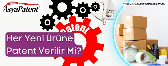 Her Yeni Ürüne Patent Verilir Mi? - Asya Patent