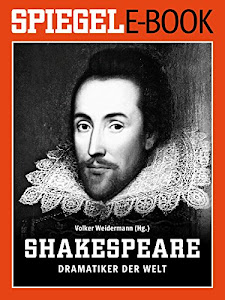 William Shakespeare - Dramatiker der Welt: Ein SPIEGEL E-Book