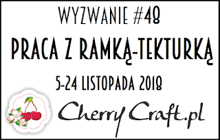 https://cherrycraftpl.blogspot.com/2018/11/wyzwanie-48-praca-z-ramka-tekturka.html