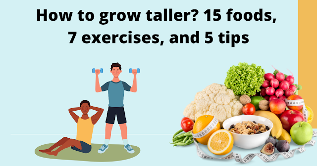 How to grow taller? 15 foods, 7 exercises, and 5 tips and tricks.