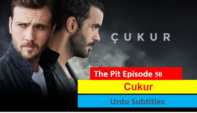   The Pit Cukur Episode 50 with Urdu Subtitles