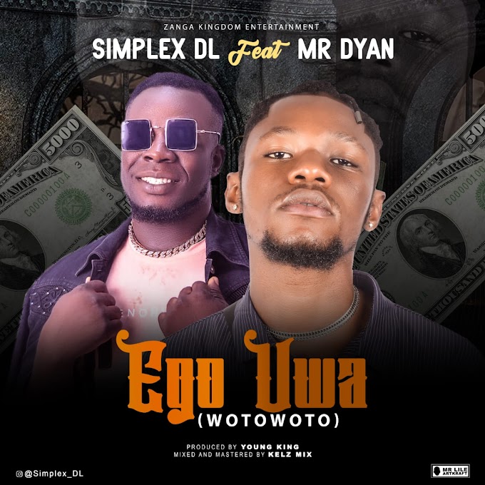 [Music] Simplex DL Ft Mr Dyan – Ego Uwa (Wotowoto.mp3