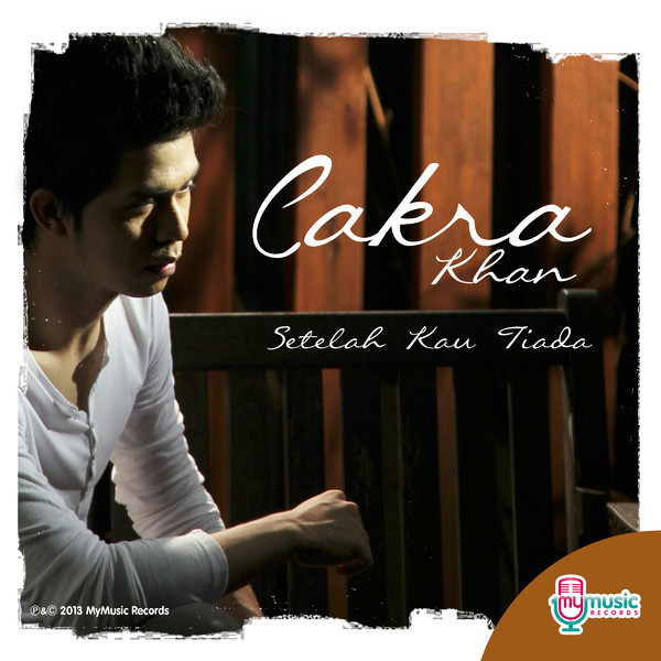 Lirik Lagu Cakra Khan - Setelah Kau Tiada