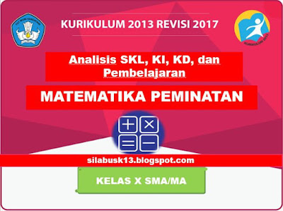 dan Silabus Matematika Peminatan Kelas  Analisis SKL, KI-KD, Pembelajaran, dan Silabus Matematika Peminatan Kelas 10 SMA K13 Revisi 2017