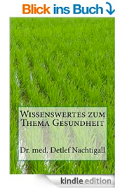 http://www.amazon.de/Wissenswertes-zum-Thema-Gesundheit-Naturheilverfahren/dp/1500927139/ref=sr_1_7?ie=UTF8&qid=1434712458&sr=8-7&keywords=Detlef+Nachtigall