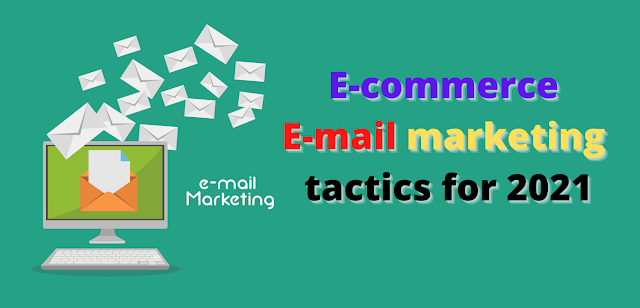 E-commerce email marketing tactics for 2021