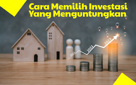 Bagaimana Cara memilih investasi yang menguntungkan ? Yuk Simak Tipsnya