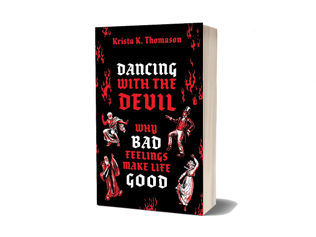 Dancing with the Devil: Why Bad Feelings Make Life Good by Krista K. Thomason