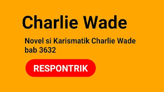Charlie Wade 3632 - 3633 Novel Si Karismatik bahasa Indonesia