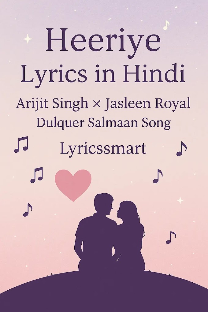 Heeriye Lyrics in Hindi – Arijit Singh & Jasleen Royal | Dulquer Salmaan Song 2023