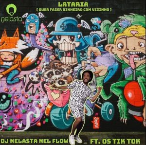 DJ Nelasta feat. Os Tik Tok - Quer Fazer Dinheiro Com os Vizinhos (2020) [ DOWNLOAD]
