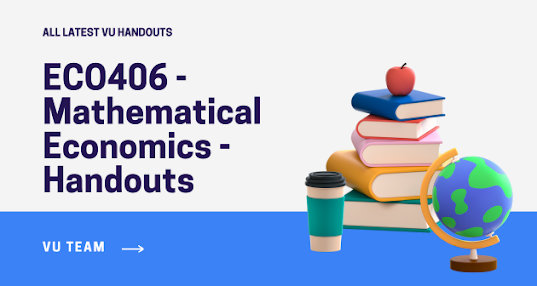 ECO406 - Mathematical Economics - Handouts