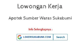 Lowongan Kerja Apotek Sumber Waras Sukabumi