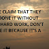 PEOPLE CLAIM THAT THEY HAVE DONE IT WITHOUT MUCH HARD WORK, DON'T BELIEVE IT BECAUSE IT'S A MYTH.