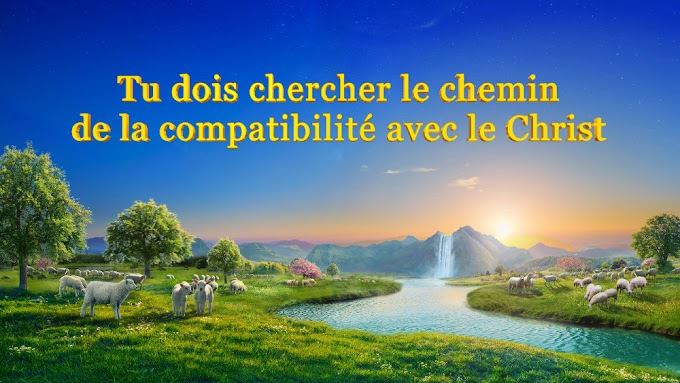 Tu dois chercher le chemin de la compatibilité avec le Christ