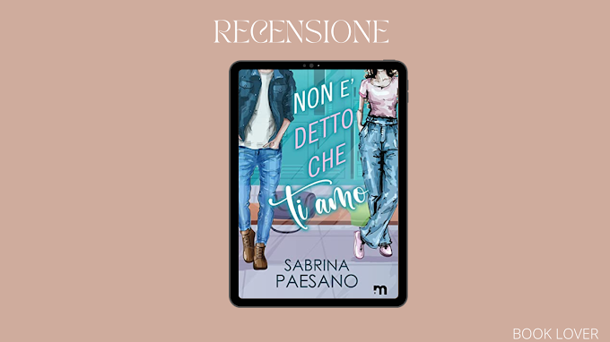 [RECENSIONE]  Non è detto che ti amo- SABRINA PAESANO