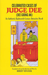 Celebrated Cases of Judge Dee = Dee Goong an: An Authentic Eighteenth-Century Chinese Detective Novel