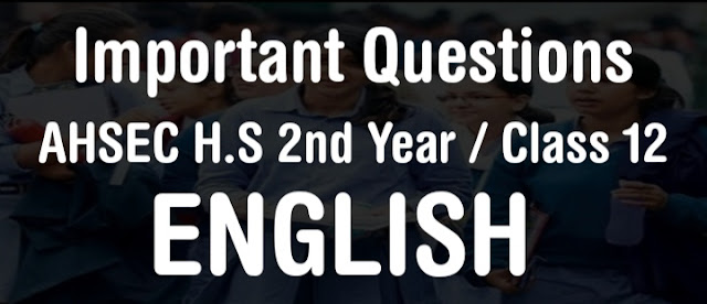65 + Most Important short questions for HS 2nd Year / Class 12 AHSEC English Board Exam 2021