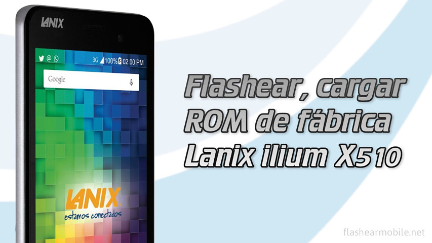 Flashear, cargar ROM de fábrica Lanix ilium X510 con SP Flash Tool paso a paso