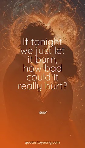 ROSÉ - Messy: If tonight we just let it burn, how bad could it really hurt?, Song Quotes