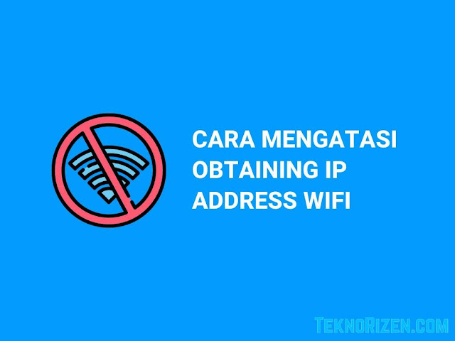 Cara Mengatasi Obtaining IP Address WiFi di Android