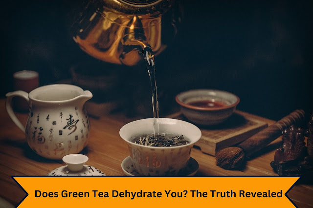 Does Green Tea Dehydrate You? The Truth Revealed