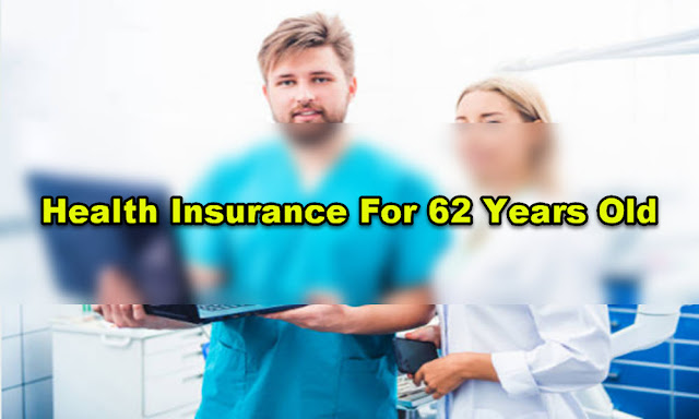 Health Insurance For 62 Years Old